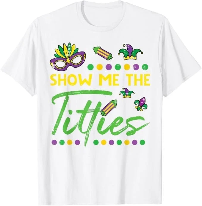 Show Me The Mardi Gras Fun Fat Tuesday Humor Meme Women Men T-Shirt Unisex T-shirt, Sweatshirt, Hoodie, Long Sleeve Tee - T-Shirt, Sweatshirt, Hoodie