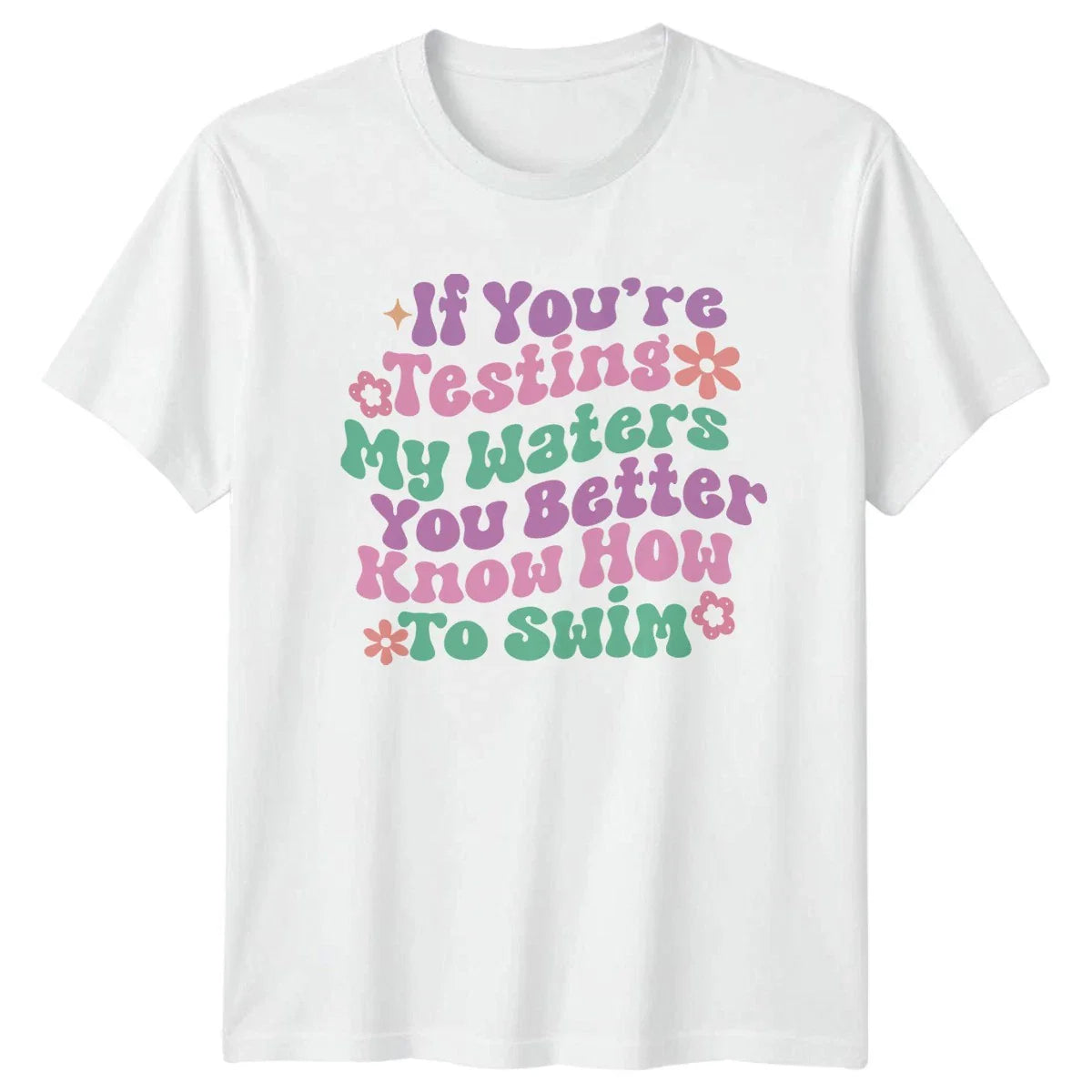 If Youre Testing My Waters Womens T-Shirt Sassy Quotes Humor Birthday Gift Unisex T-shirt, Sweatshirt, Hoodie, Long Sleeve Tee - T-Shirt, Sweatshirt, Hoodie