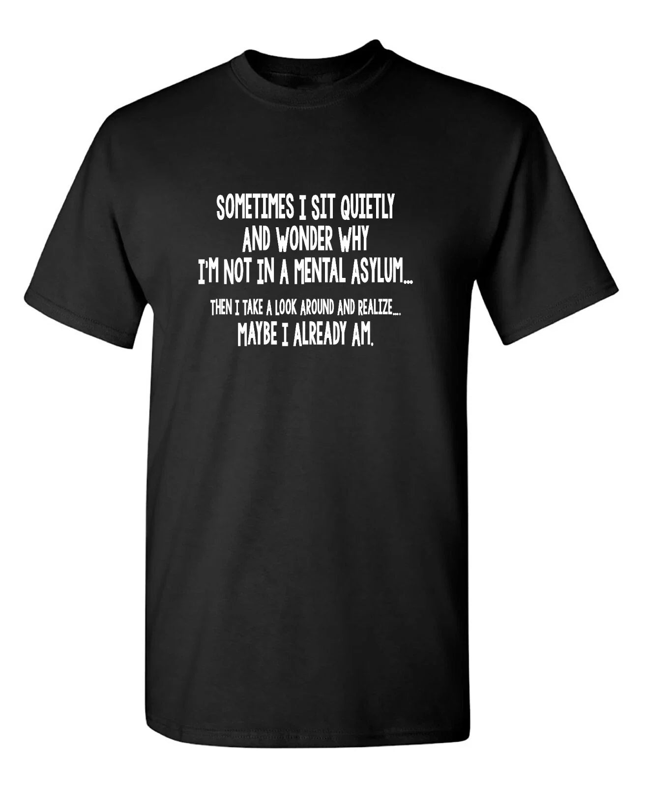 Funny T Shirt Sometimes I Sit Quietly And Wonder Sarcastic Humor Graphic Novelty Unisex T-shirt, Sweatshirt, Hoodie, Long Sleeve Tee - T-Shirt, Sweatshirt, Hoodie