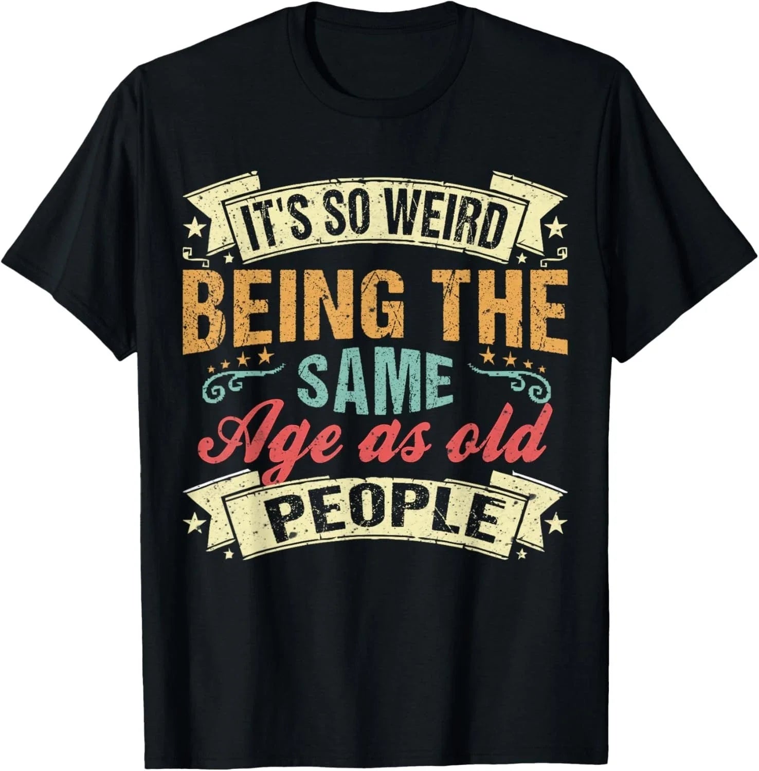 It's Weird Being The Same Age As Old People. funny sarcastic Gift Unisex T-Shirt Unisex T-shirt, Sweatshirt, Hoodie, Long Sleeve Tee - T-Shirt, Sweatshirt, Hoodie