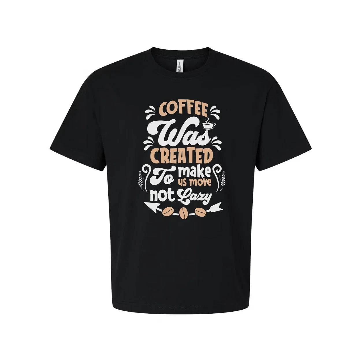 Coffee Was Created To Make Us Move Not Lazy Graphic Tee For Unisex Short Sleeve Unisex T-shirt, Sweatshirt, Hoodie, Long Sleeve Tee - T-Shirt, Sweatshirt, Hoodie