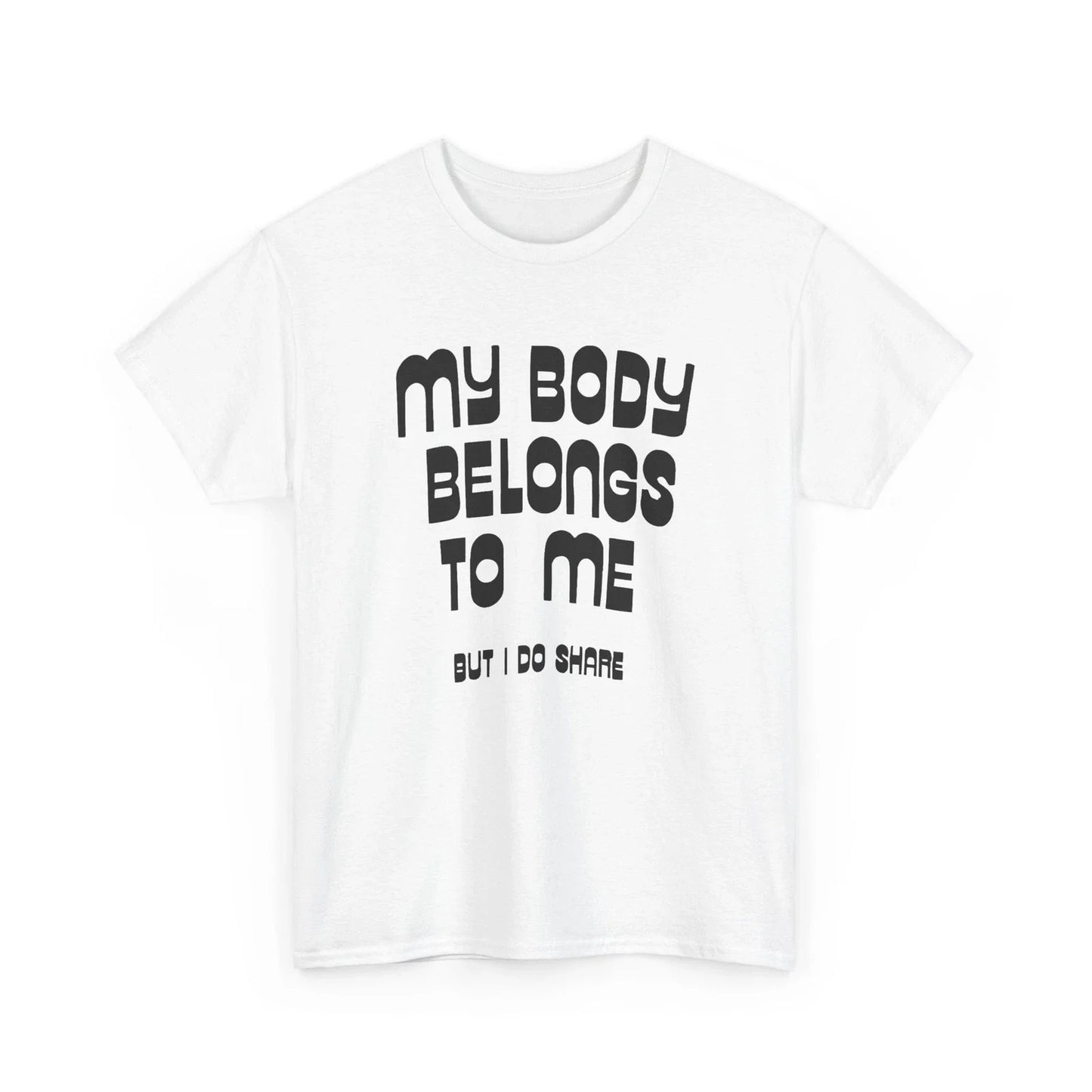 my body belongs to me but i do share vintage reproduction tshirt Unisex T-shirt, Sweatshirt, Hoodie, Long Sleeve Tee - T-Shirt, Sweatshirt, Hoodie