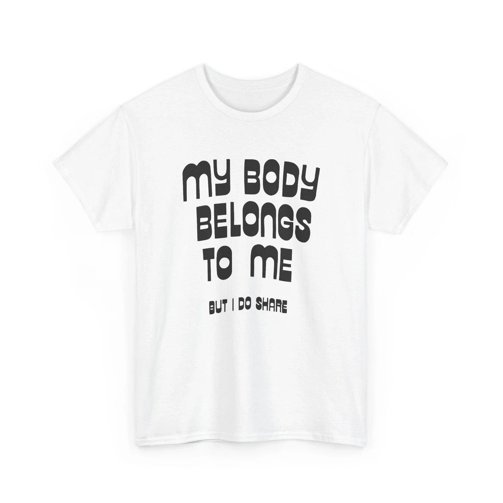 my body belongs to me but i do share vintage reproduction tshirt Unisex T-shirt, Sweatshirt, Hoodie, Long Sleeve Tee - T-Shirt, Sweatshirt, Hoodie