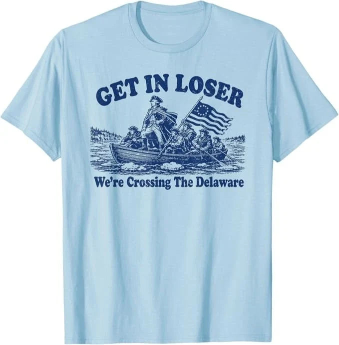 Get in Loser We're Crossing The Delaware, Funny Washington T-Shirt Unisex T-shirt, Sweatshirt, Hoodie, Long Sleeve Tee - T-Shirt, Sweatshirt, Hoodie