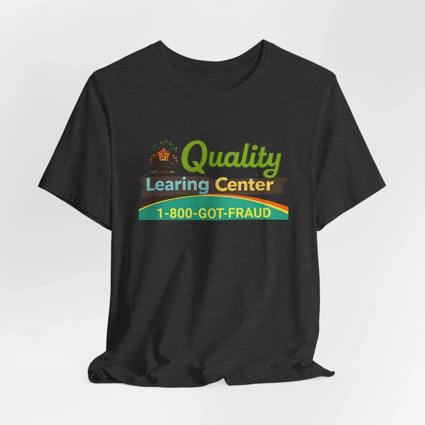 Quality Learning Center 1-800-GOT-FRAUD T Shirt Educational Humor Unisex T-shirt, Sweatshirt, Hoodie, Long Sleeve Tee - T-Shirt, Sweatshirt, Hoodie