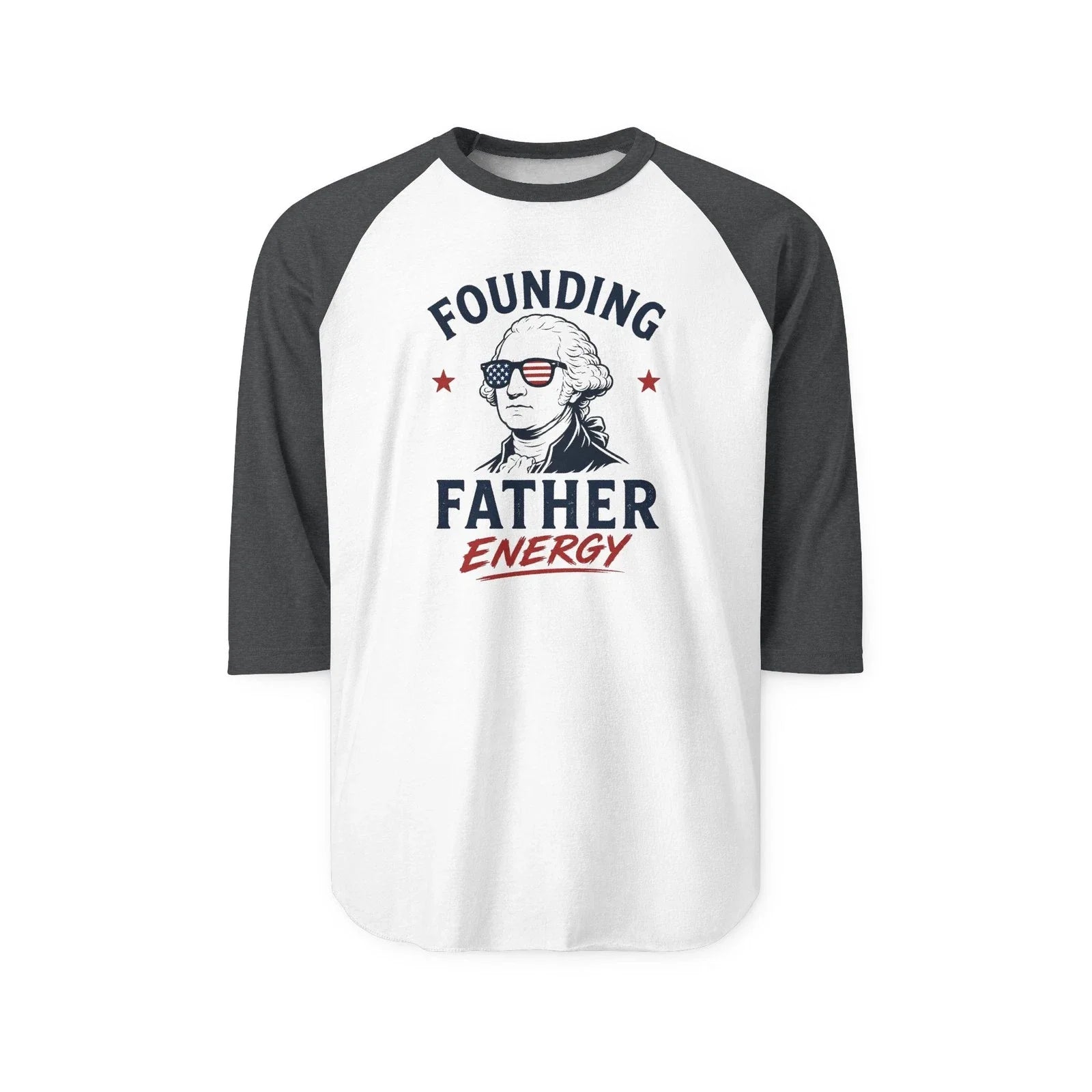 Founding Father Energy Raglan Shirt | Patriotic George Washington Design Unisex T-shirt, Sweatshirt, Hoodie, Long Sleeve Tee - T-Shirt, Sweatshirt, Hoodie