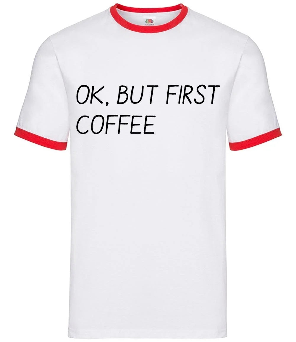 Ok, But First Coffee - Mens Ringer - Cappuccino Latte Espresso Mornings Mocha Unisex T-shirt, Sweatshirt, Hoodie, Long Sleeve Tee - T-Shirt, Sweatshirt, Hoodie