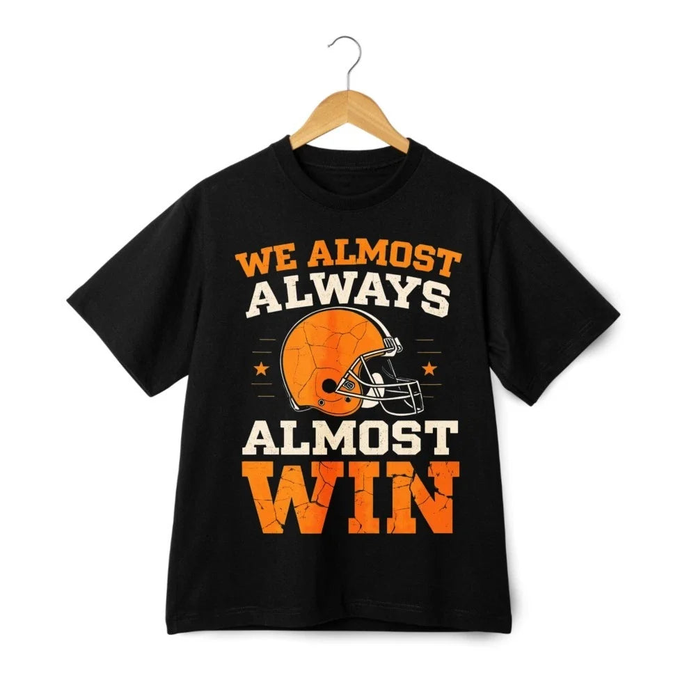 Football Humor Graphic T Shirt We Almost Always Almost Win Tee Unisex Unisex T-shirt, Sweatshirt, Hoodie, Long Sleeve Tee - T-Shirt, Sweatshirt, Hoodie