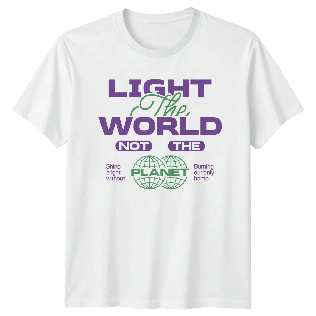 Light The World Not The T-Shirt Sustainability Environmentalism Earth Day Unisex T-shirt, Sweatshirt, Hoodie, Long Sleeve Tee - T-Shirt, Sweatshirt, Hoodie
