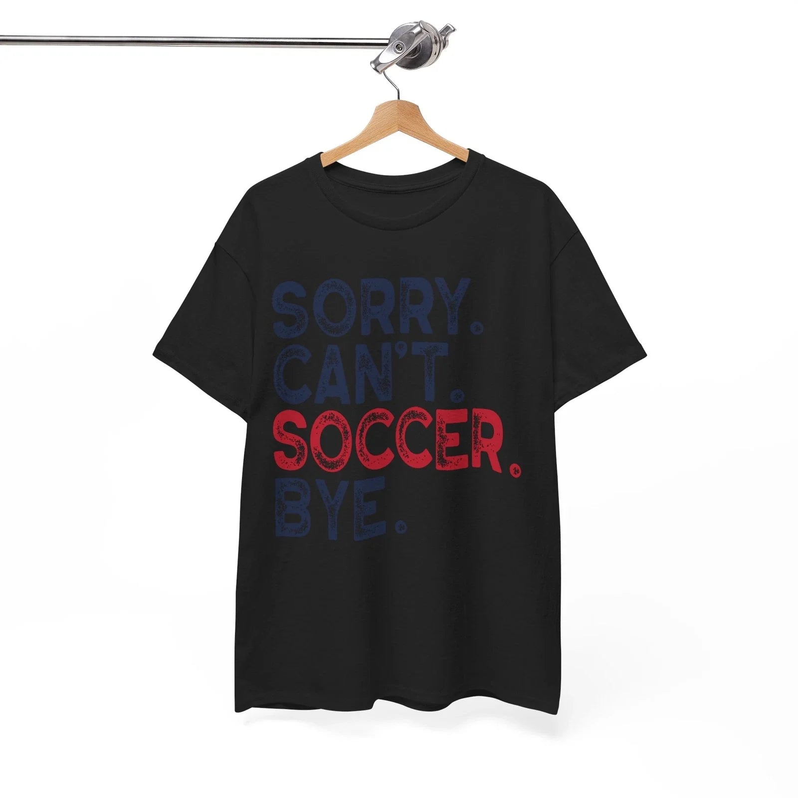 Sorry Cant Soccer Bye T-Shirt - The Funniest Graphic Tee You'll Ever Wear Unisex T-shirt, Sweatshirt, Hoodie, Long Sleeve Tee - T-Shirt, Sweatshirt, Hoodie
