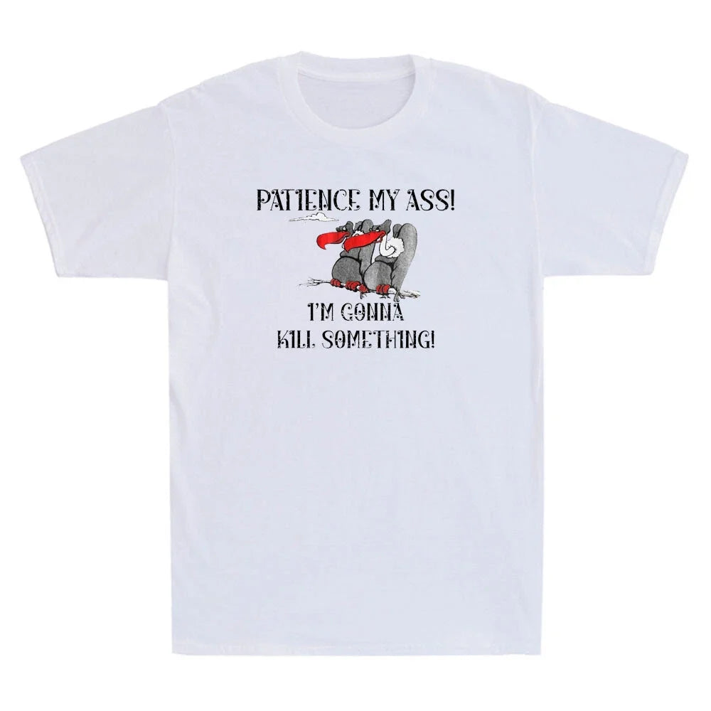 Patience My Ass I'm Gonna Kill Something Funny Quote Gifts Vintage Men's T-Shirt Unisex T-shirt, Sweatshirt, Hoodie, Long Sleeve Tee - T-Shirt, Sweatshirt, Hoodie