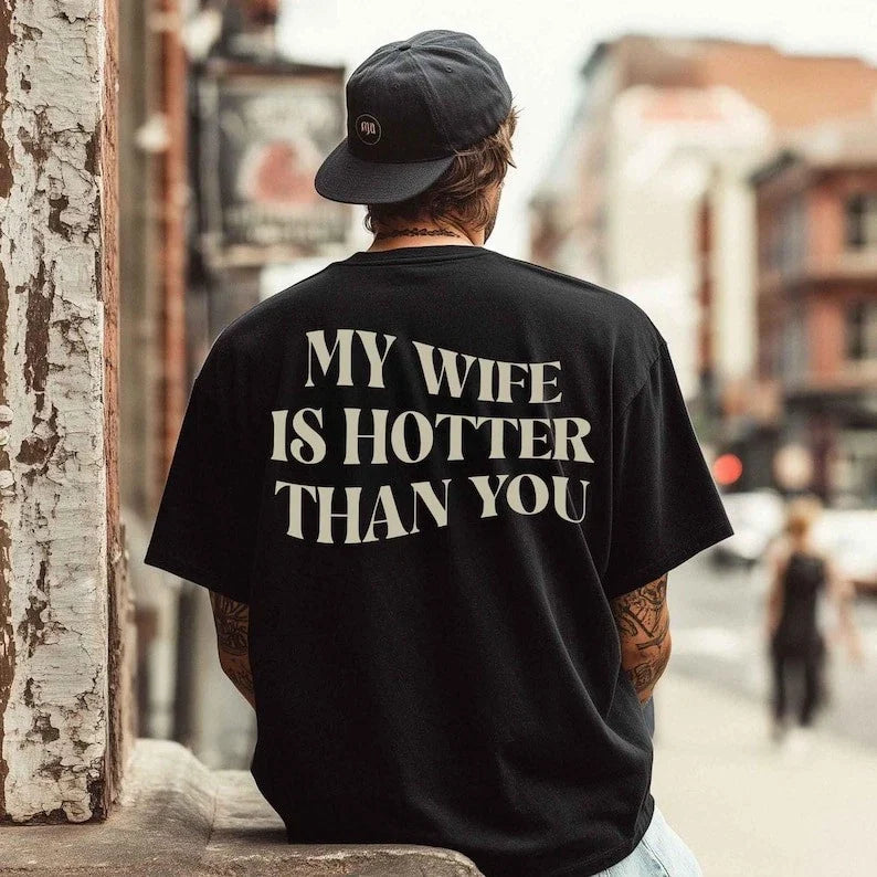 My Wife Is Hotter Than You Shirt, Valentines Day Shirt, Funny Saying Shirt, Gift Unisex T-shirt, Sweatshirt, Hoodie, Long Sleeve Tee - T-Shirt, Sweatshirt, Hoodie