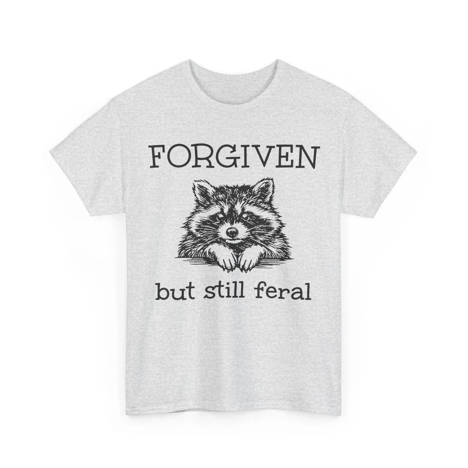 Forgiven But Still Feral Raccoon Funny Quote T-Shirt Unisex T-shirt, Sweatshirt, Hoodie, Long Sleeve Tee - T-Shirt, Sweatshirt, Hoodie