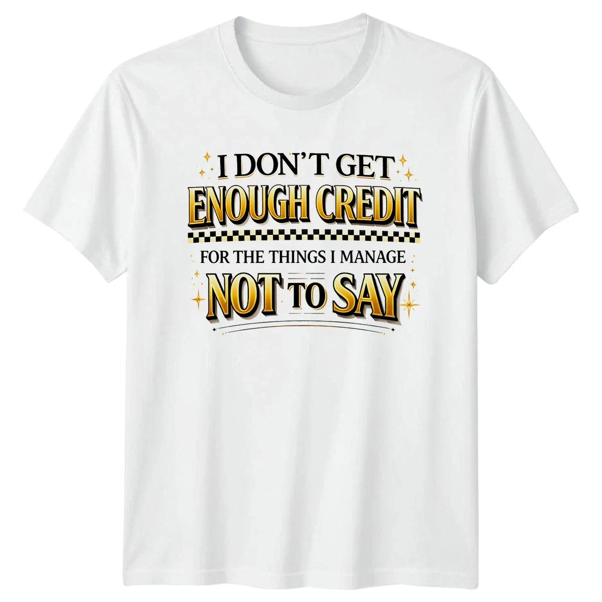 I Dont Get Enough Credit T-Shirt Sarcasm Humor Birthday Gift For Him And Her Unisex T-shirt, Sweatshirt, Hoodie, Long Sleeve Tee - T-Shirt, Sweatshirt, Hoodie