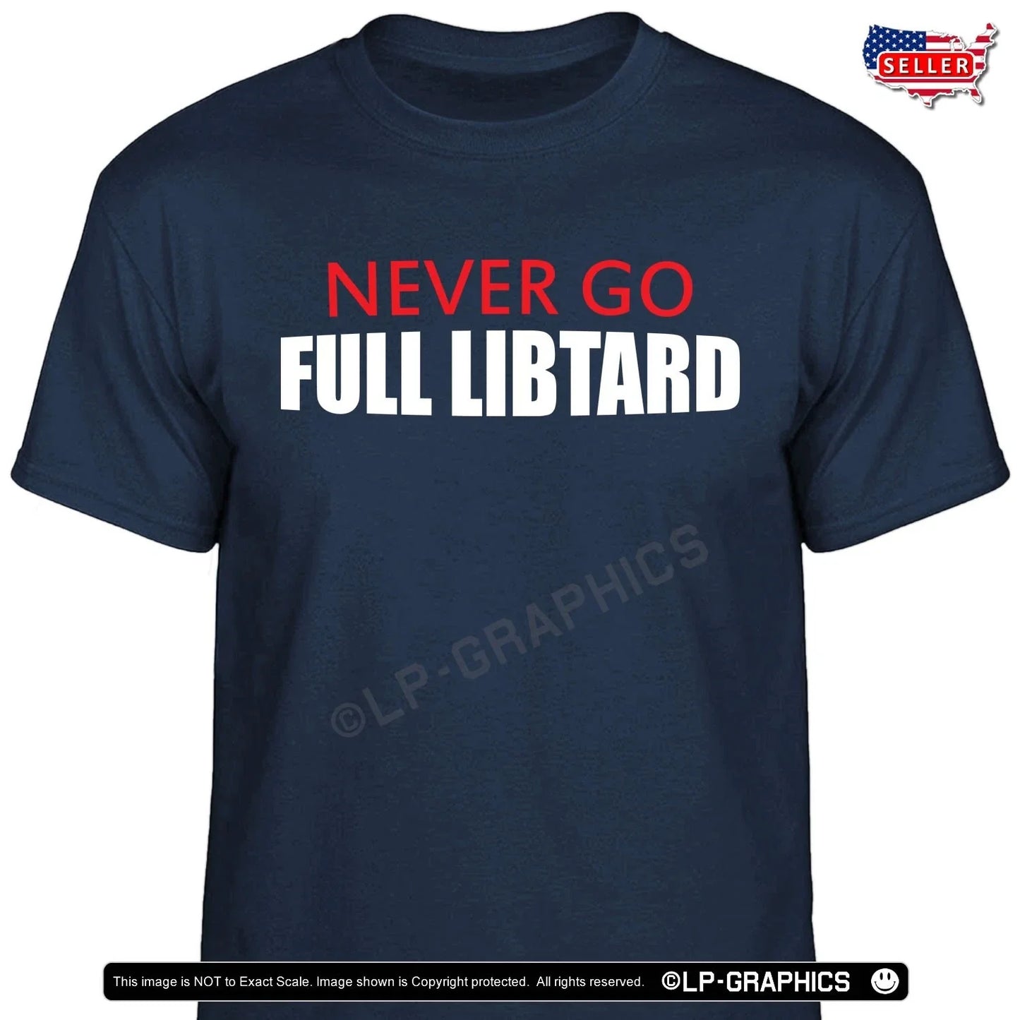 NEVER Go FULL Libtard T-Shirt funny trump 28 American patriot maga usa tee S-2X Unisex T-shirt, Sweatshirt, Hoodie, Long Sleeve Tee - T-Shirt, Sweatshirt, Hoodie