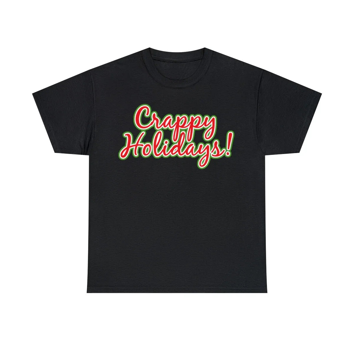 Crappy Holidays Funny Christmas Graphic T-Shirt, Sizes S-5XL Unisex T-shirt, Sweatshirt, Hoodie, Long Sleeve Tee - T-Shirt, Sweatshirt, Hoodie