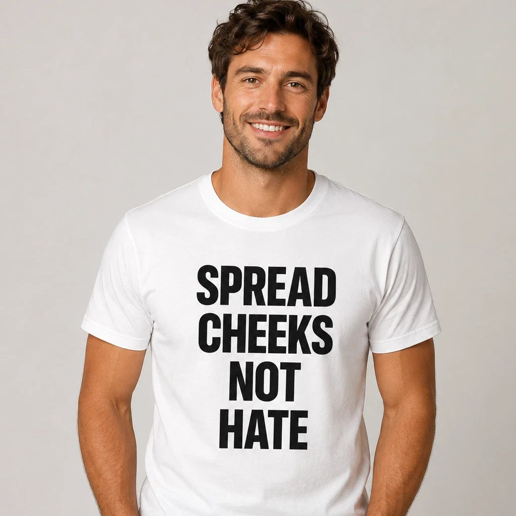 Spread Cheeks Not Hate Funny T-Shirt Joke White Graphic Unisex Humour Adult Meme Unisex T-shirt, Sweatshirt, Hoodie, Long Sleeve Tee - T-Shirt, Sweatshirt, Hoodie