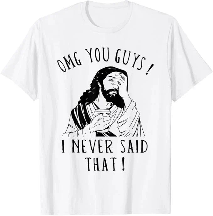 OMG You Guys I Never Said That Funny Sarcastic Quote T-Shirt Unisex T-shirt, Sweatshirt, Hoodie, Long Sleeve Tee - T-Shirt, Sweatshirt, Hoodie