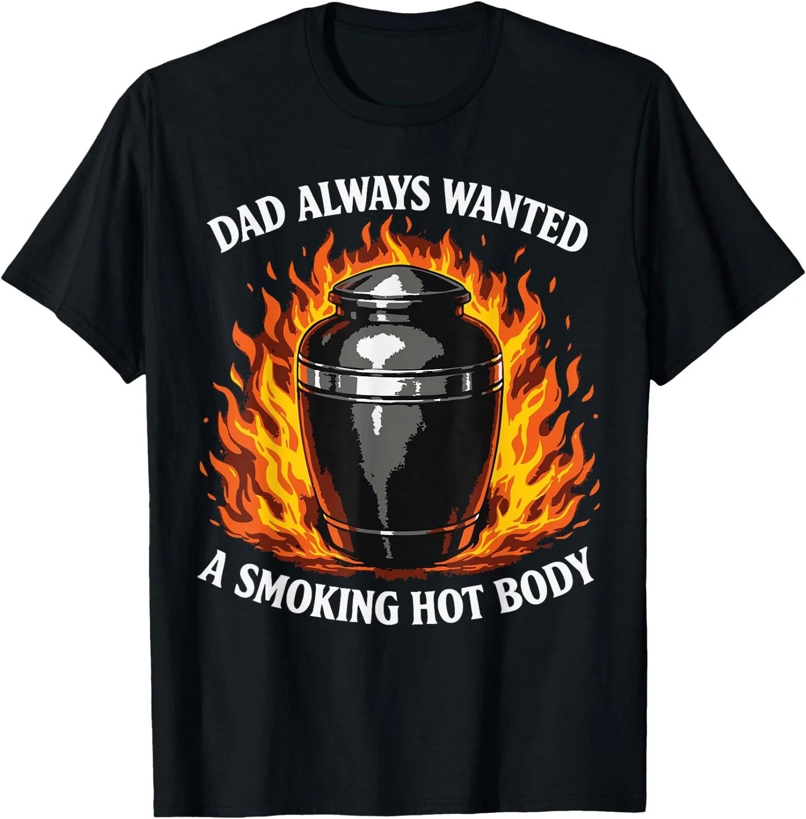 Dad Always Wanted A Smoking Hot Body Dad Joke Dark Humor T-Shirt Unisex T-shirt, Sweatshirt, Hoodie, Long Sleeve Tee - T-Shirt, Sweatshirt, Hoodie