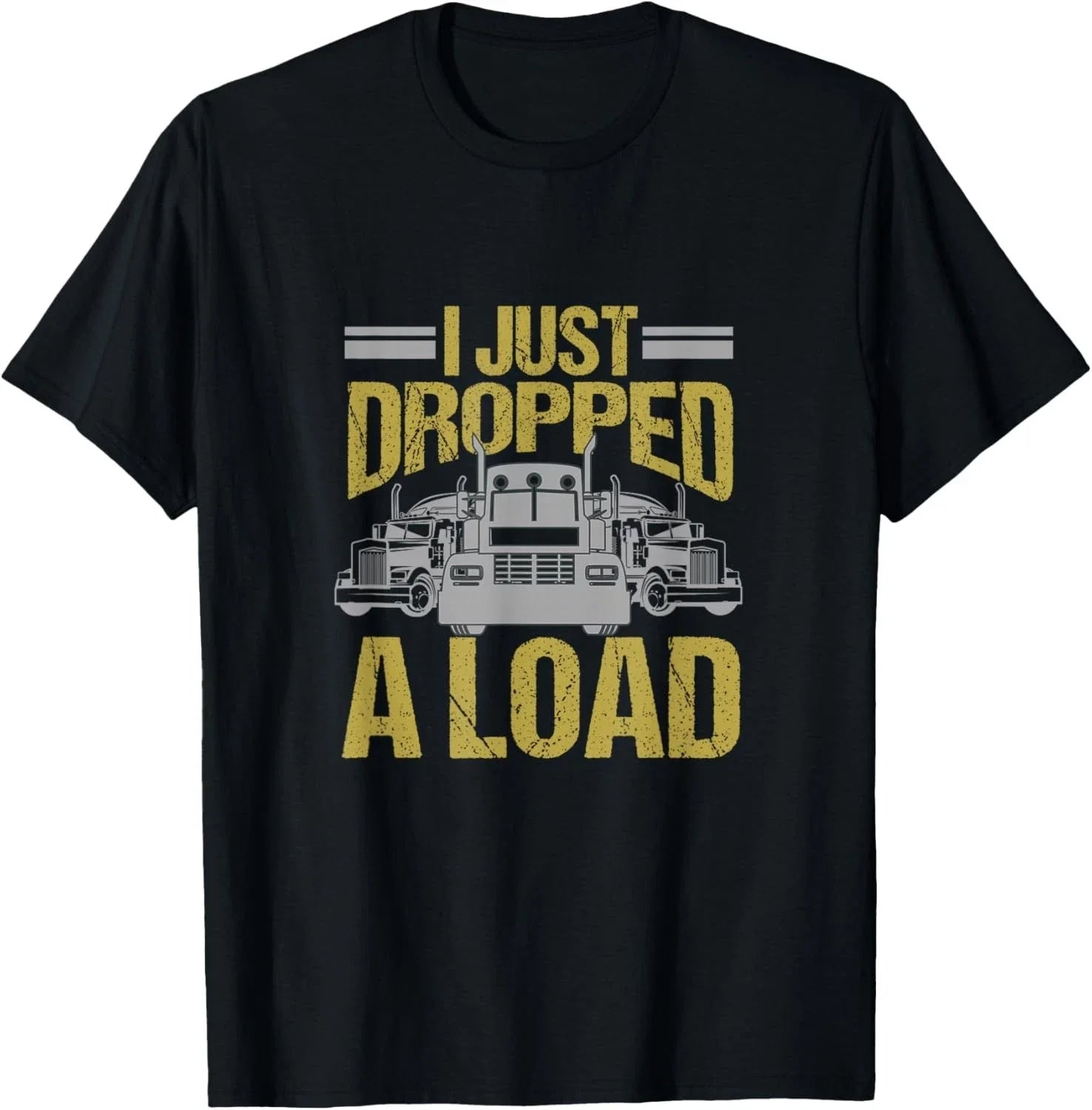 I Just Dropped A Load Funny Truck Driver Gift T-Shirt Unisex T-shirt, Sweatshirt, Hoodie, Long Sleeve Tee - T-Shirt, Sweatshirt, Hoodie