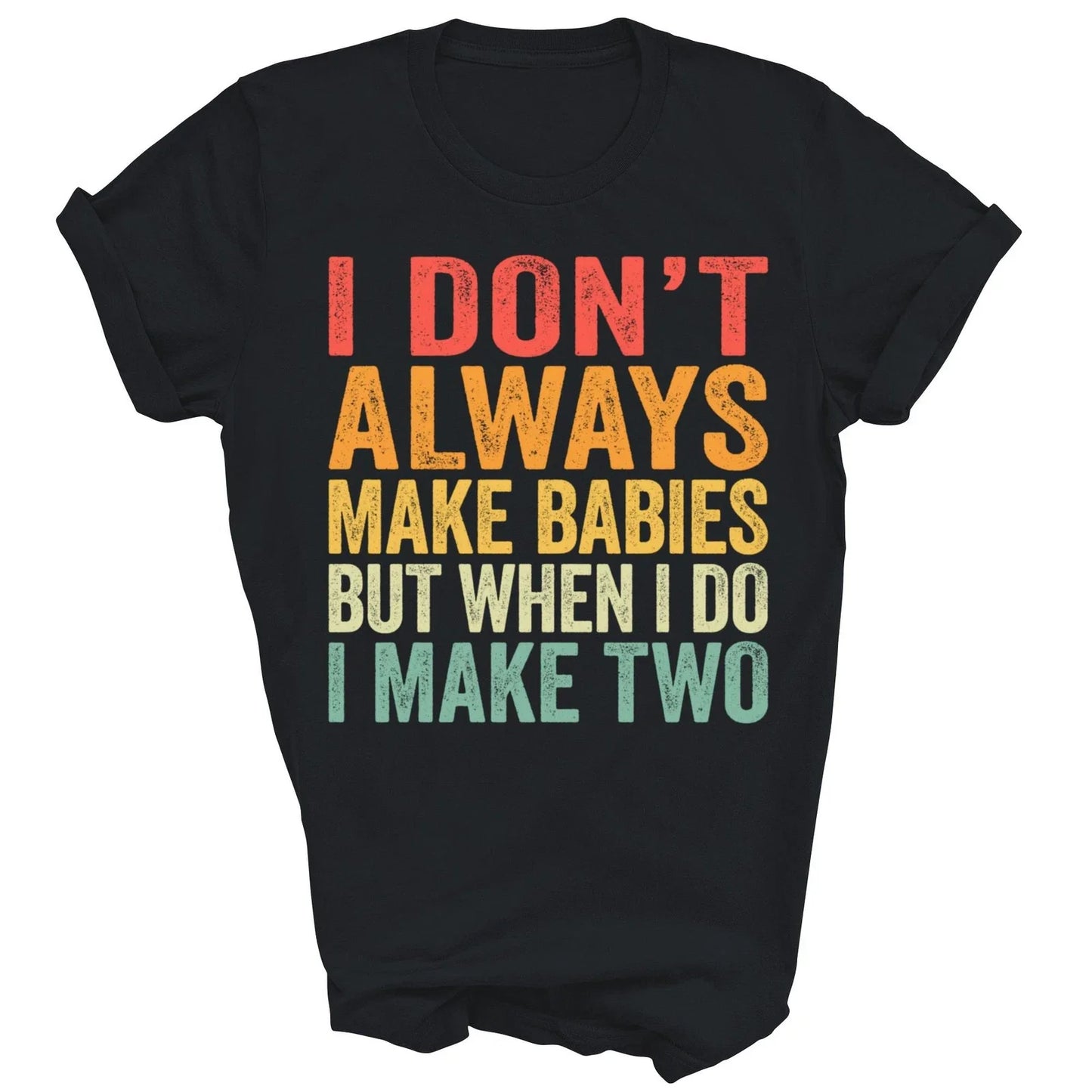 I Do Not Always Make Babies But I make two twin Unisex Shirt Gift Unisex T-shirt, Sweatshirt, Hoodie, Long Sleeve Tee - T-Shirt, Sweatshirt, Hoodie