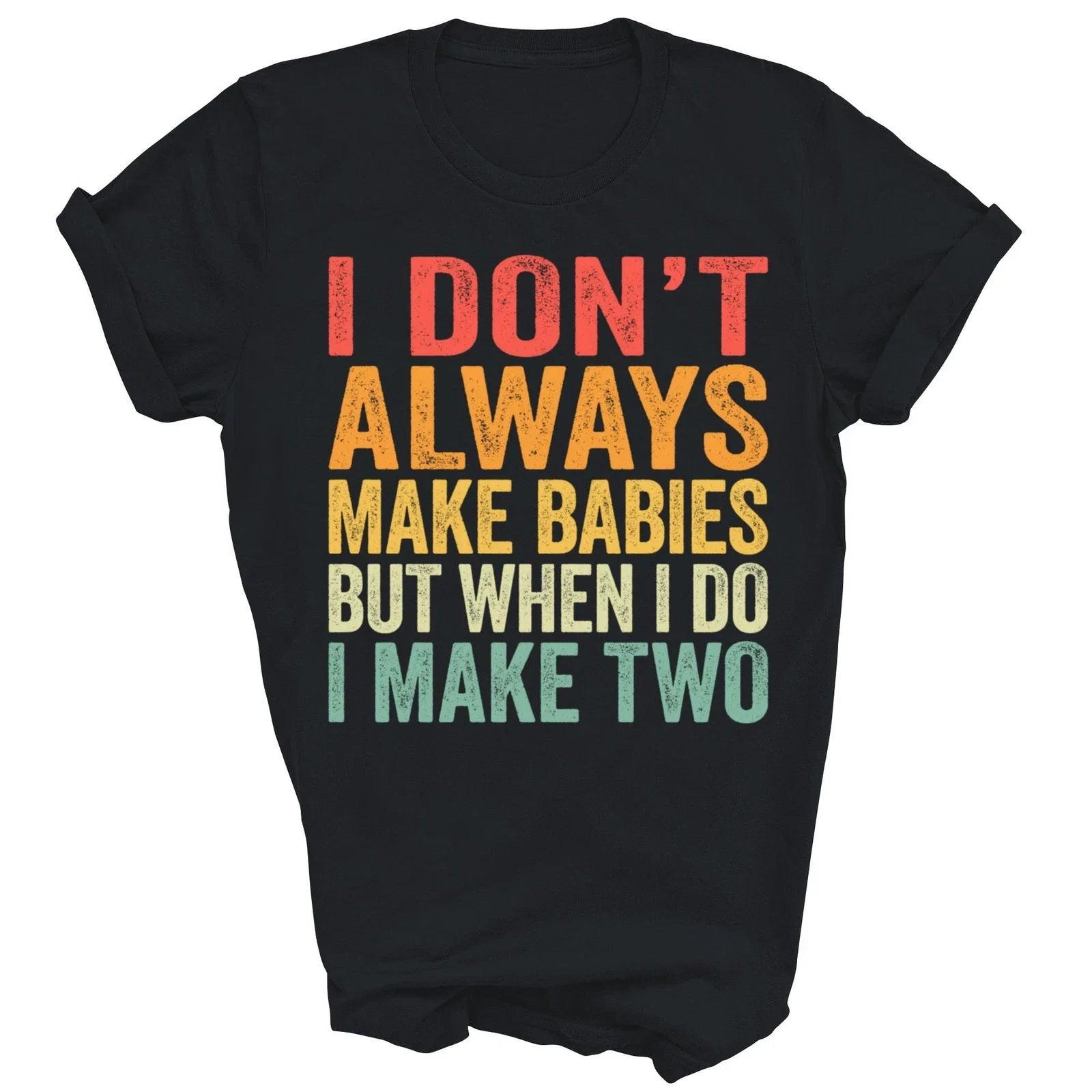 I Do Not Always Make Babies But I make two twin Unisex Shirt Gift Unisex T-shirt, Sweatshirt, Hoodie, Long Sleeve Tee - T-Shirt, Sweatshirt, Hoodie
