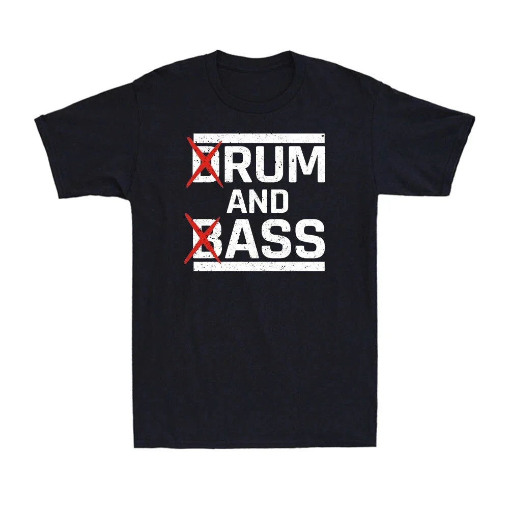 Drum And Bass, Rum And Ass Funny Saying Sarcastic Quote Men's Cotton T-Shirt Unisex T-shirt, Sweatshirt, Hoodie, Long Sleeve Tee - T-Shirt, Sweatshirt, Hoodie