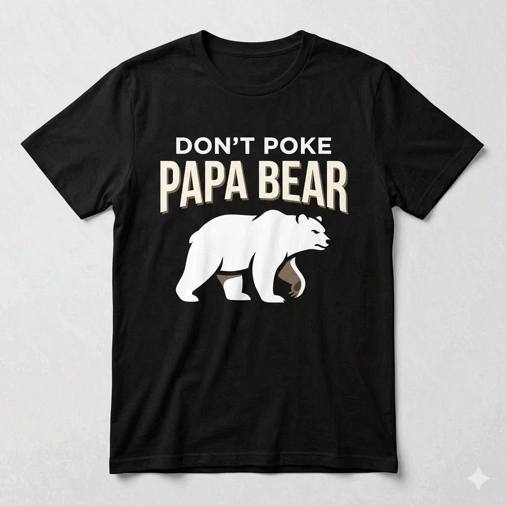 Don't Poke Papa Bear Shirt Funny Father's Day Gift for Dad Tee Unisex T-shirt, Sweatshirt, Hoodie, Long Sleeve Tee - T-Shirt, Sweatshirt, Hoodie