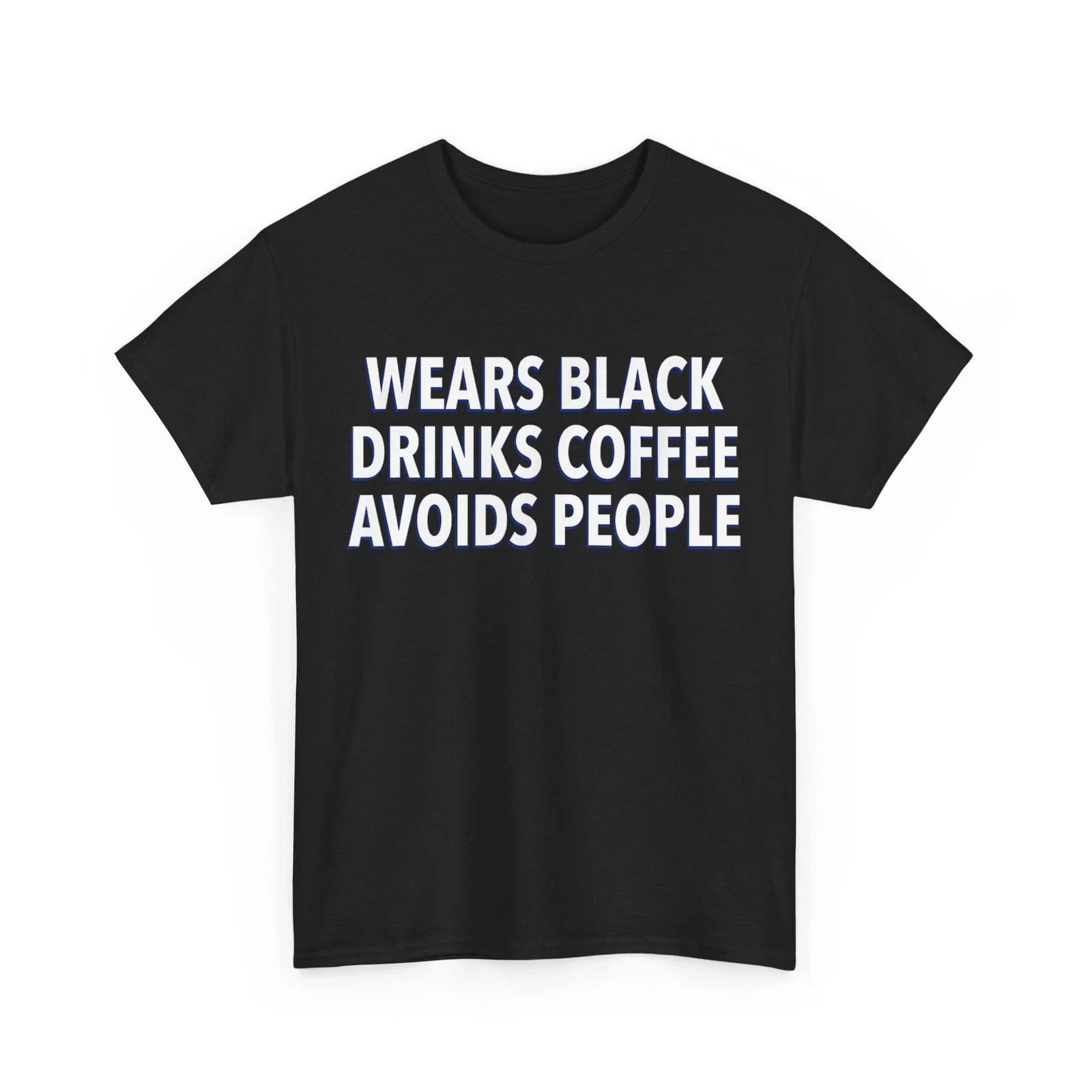 Wears Black Drinks Coffee Avoids People Shirt, Funny Saying Quote T-Shirt Unisex T-shirt, Sweatshirt, Hoodie, Long Sleeve Tee - T-Shirt, Sweatshirt, Hoodie