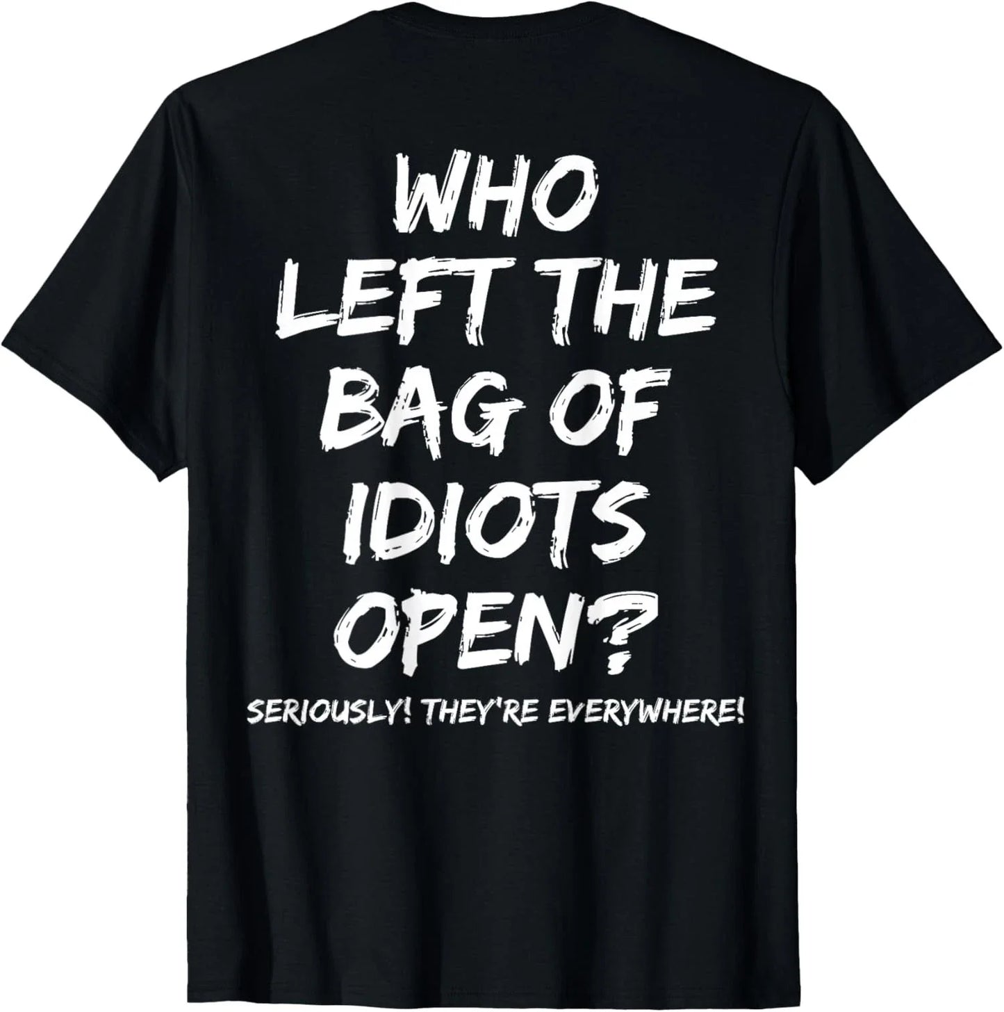 Who Left The Bag of Idiots Open On Back Unisex T-Shirt Unisex T-shirt, Sweatshirt, Hoodie, Long Sleeve Tee - T-Shirt, Sweatshirt, Hoodie