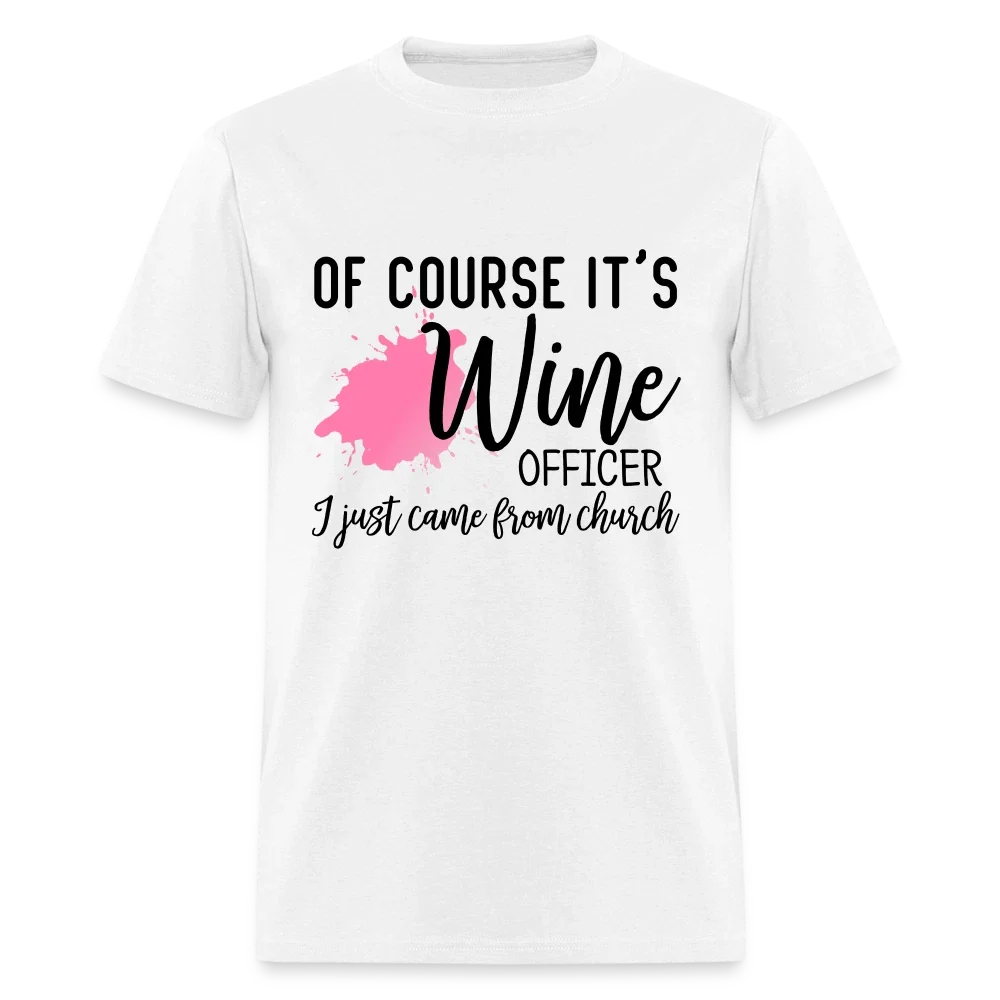 Of Course It's Wine Officer I Just Came From Church T-Shirt Unisex T-shirt, Sweatshirt, Hoodie, Long Sleeve Tee - T-Shirt, Sweatshirt, Hoodie
