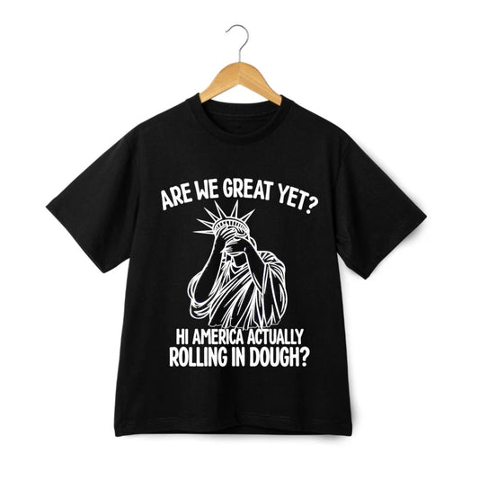 Are We Great Yet Unisex Tee-Anti Trump Politics Humor Statue of Liberty T-Shirt Unisex T-shirt, Sweatshirt, Hoodie, Long Sleeve Tee - T-Shirt, Sweatshirt, Hoodie