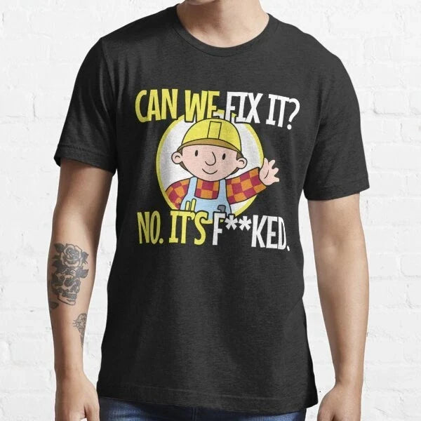 bob can we fix it T Shirt Joke Birthday Funny meme viral novelty gift mens Unisex T-shirt, Sweatshirt, Hoodie, Long Sleeve Tee - T-Shirt, Sweatshirt, Hoodie