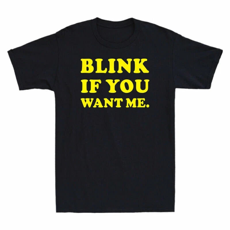 BLINK IF YOU WANT ME - FUNNY SLOGAN  Mens  T-Shirt Unisex T-shirt, Sweatshirt, Hoodie, Long Sleeve Tee - T-Shirt, Sweatshirt, Hoodie