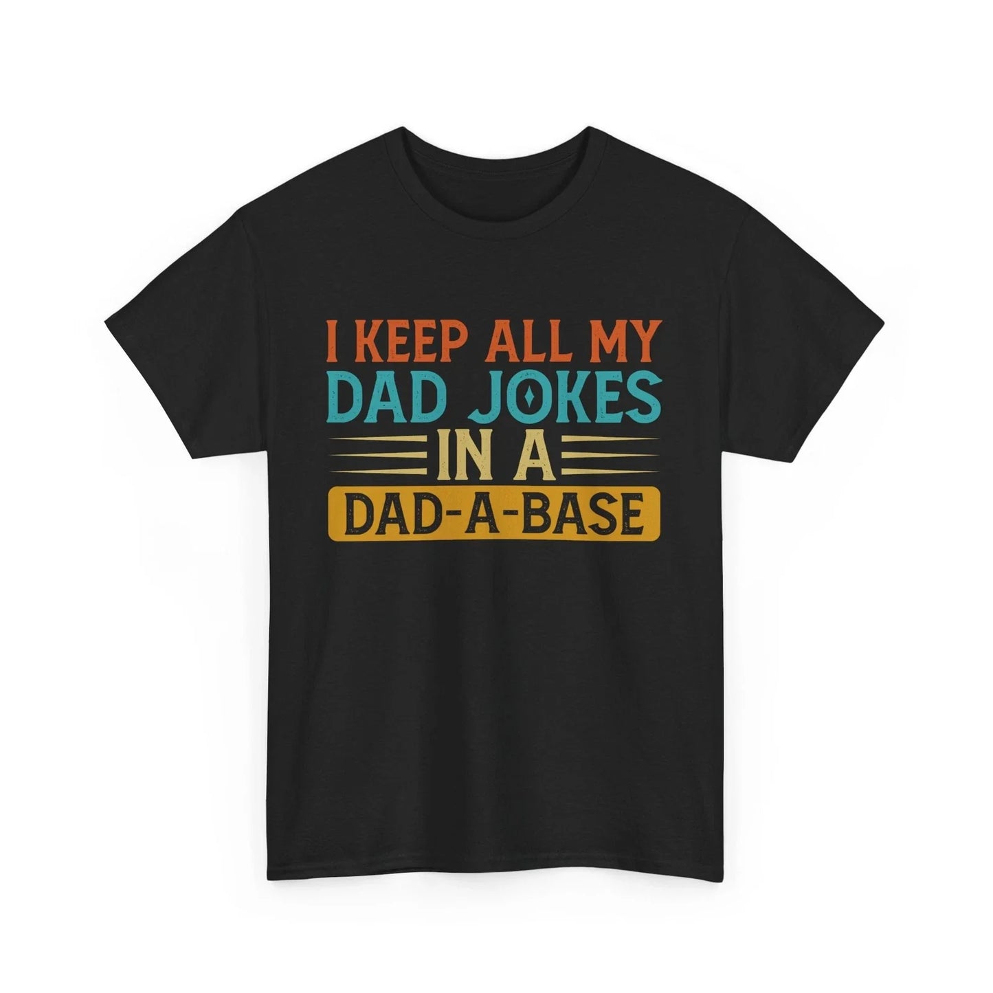 Dad Jokes Shirt, I Keep All My Dad Jokes In A Dad-A-Base Funny T-shirt Unisex T-shirt, Sweatshirt, Hoodie, Long Sleeve Tee - T-Shirt, Sweatshirt, Hoodie