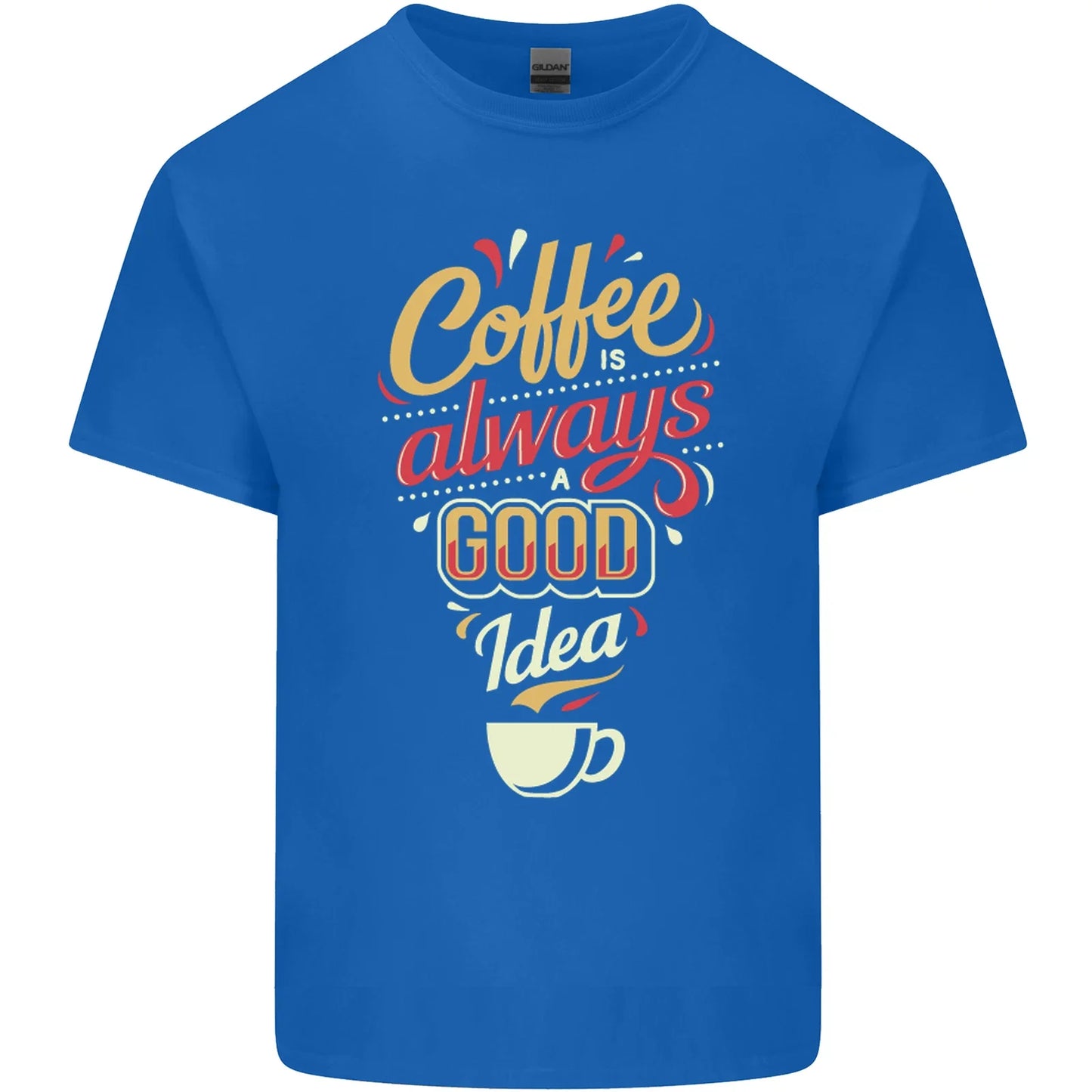 Coffee Is Always a Good Idea Funny Mens Light Cotton T-Shirt Unisex T-shirt, Sweatshirt, Hoodie, Long Sleeve Tee - T-Shirt, Sweatshirt, Hoodie