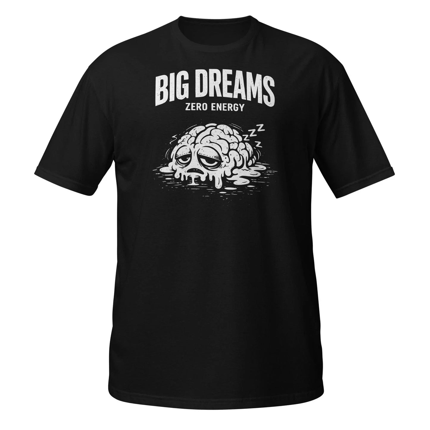 Big Dreams Zero Energy Sleepy Brain Funny Quote Short-Sleeve Unisex T-Shirt Unisex T-shirt, Sweatshirt, Hoodie, Long Sleeve Tee - T-Shirt, Sweatshirt, Hoodie