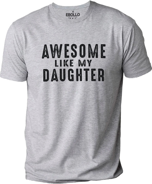 Awesome Like My Daughter Funny T-Shirt | Sarcastic Graphic Tee for Fathers Day Unisex T-shirt, Sweatshirt, Hoodie, Long Sleeve Tee - T-Shirt, Sweatshirt, Hoodie