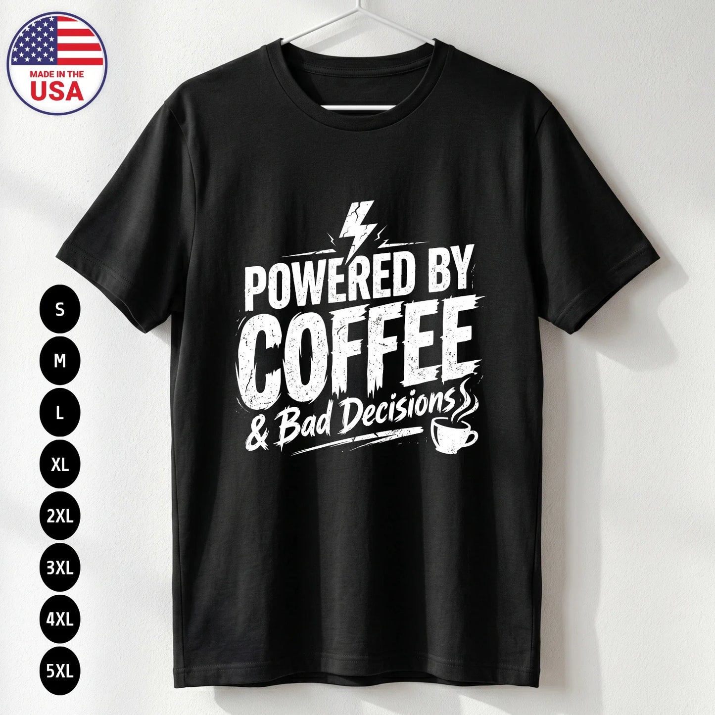 Powered by Coffee T Shirt Funny Humor Bad Decisions Gift S-5XL Unisex T-shirt, Sweatshirt, Hoodie, Long Sleeve Tee - T-Shirt, Sweatshirt, Hoodie