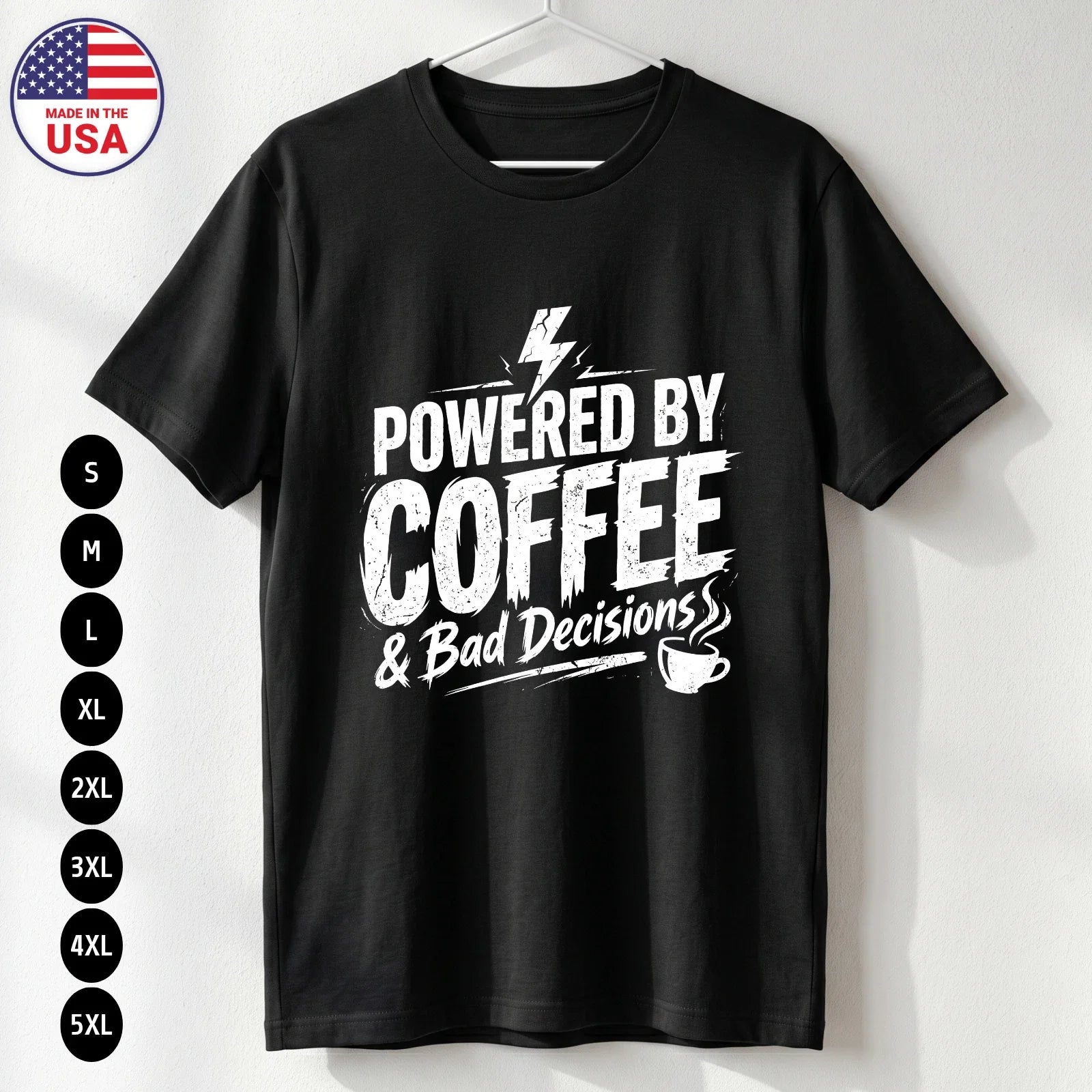 Powered by Coffee T Shirt Funny Humor Bad Decisions Gift S-5XL Unisex T-shirt, Sweatshirt, Hoodie, Long Sleeve Tee - T-Shirt, Sweatshirt, Hoodie