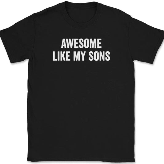Awesome Like My Sons T-Shirt Funny Fathers Day Dad Joke Text Tee Unisex T-shirt, Sweatshirt, Hoodie, Long Sleeve Tee - T-Shirt, Sweatshirt, Hoodie
