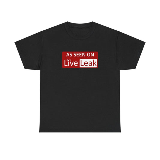 As Seen On LiveLeak - Novelty T-Shirt Unisex T-shirt, Sweatshirt, Hoodie, Long Sleeve Tee - T-Shirt, Sweatshirt, Hoodie