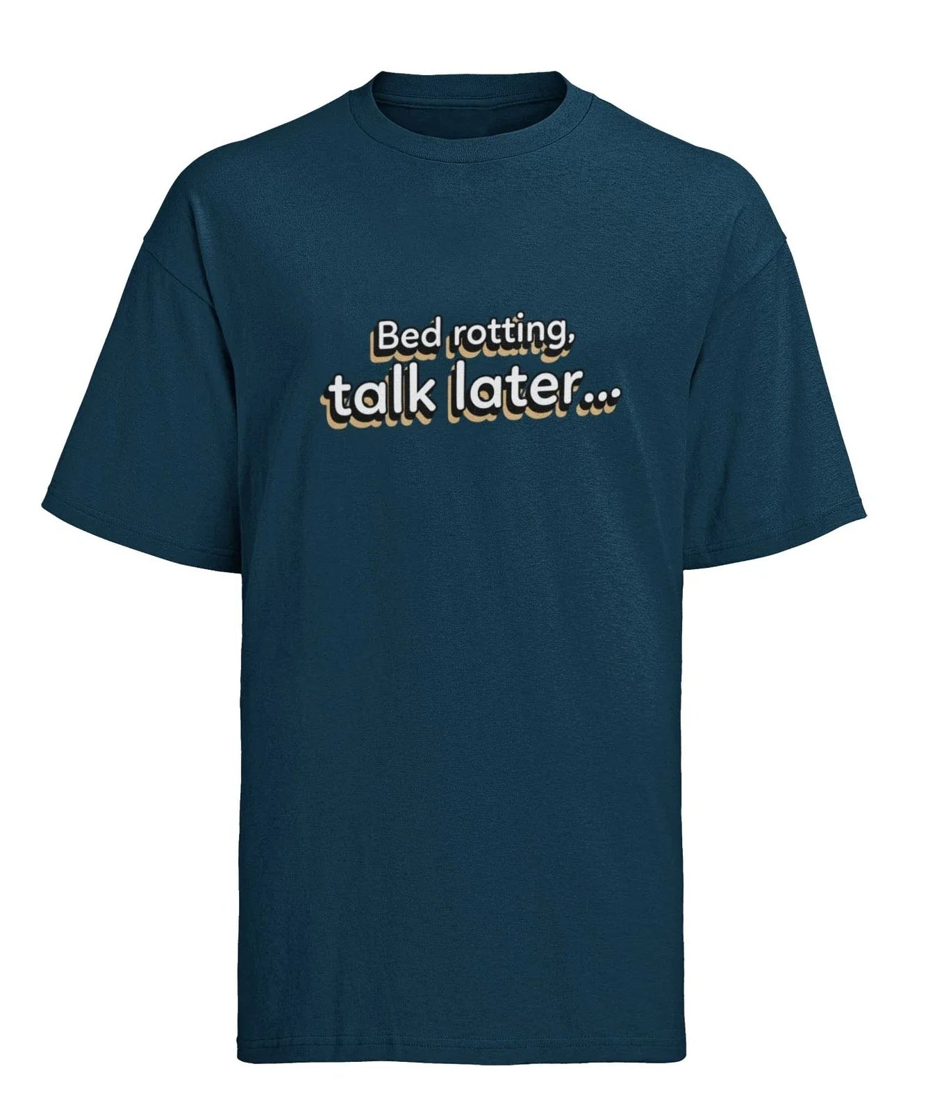 Funny Slogan T-shirt Bed Rotting, Talk Later Humour Lazy Novelty Gift Idea Teens Unisex T-shirt, Sweatshirt, Hoodie, Long Sleeve Tee - T-Shirt, Sweatshirt, Hoodie