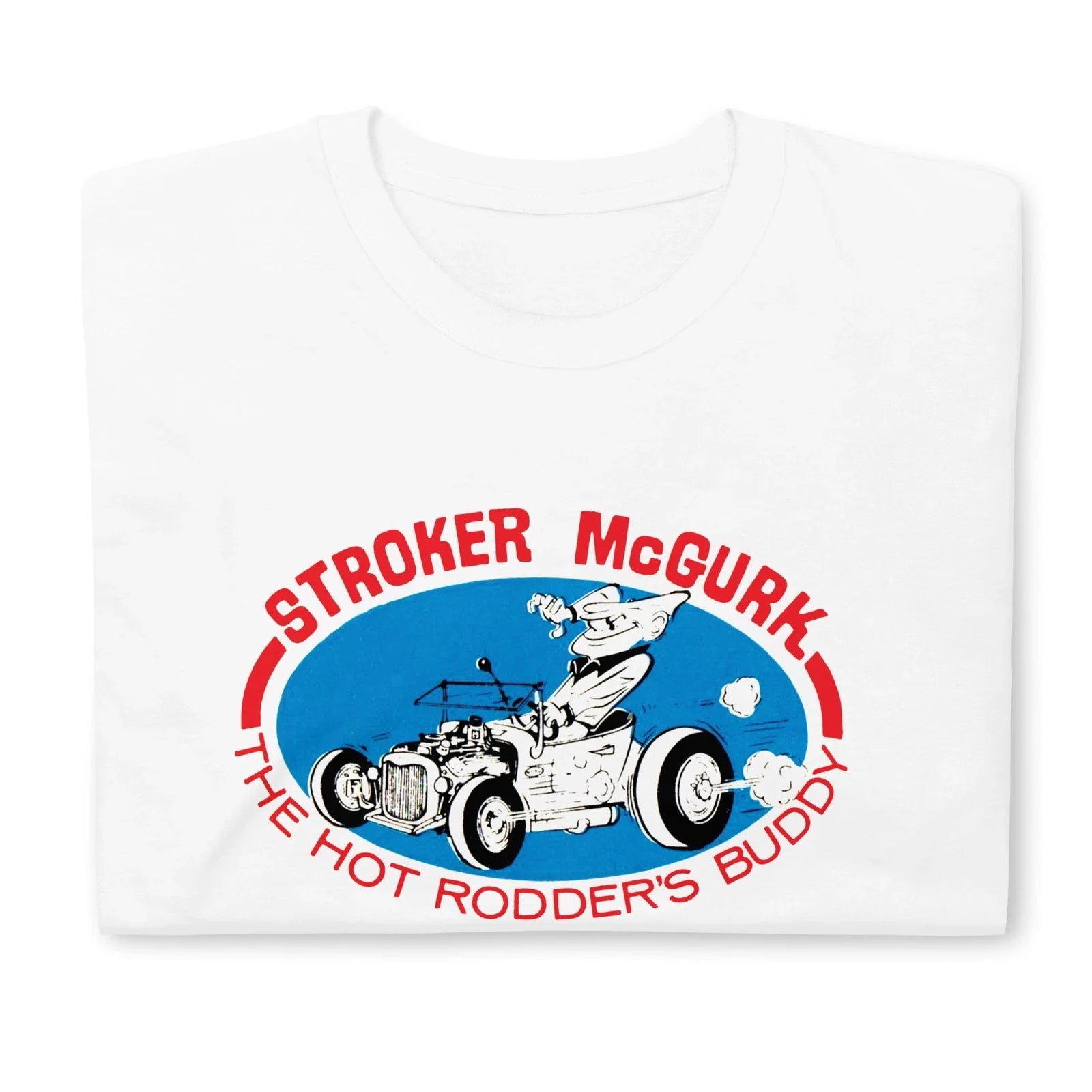 Hot Rod T Shirt Stroker McGurk Rodders Buddy Drag Race Retro Vintage Nostalgia Unisex T-shirt, Sweatshirt, Hoodie, Long Sleeve Tee - T-Shirt, Sweatshirt, Hoodie