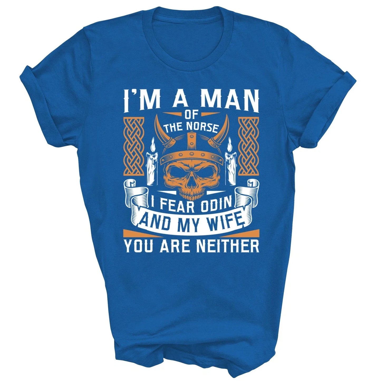 I Am A Man Of The Norse I Fear Odin And My Wife Unisex Shirt Gift Unisex T-shirt, Sweatshirt, Hoodie, Long Sleeve Tee - T-Shirt, Sweatshirt, Hoodie
