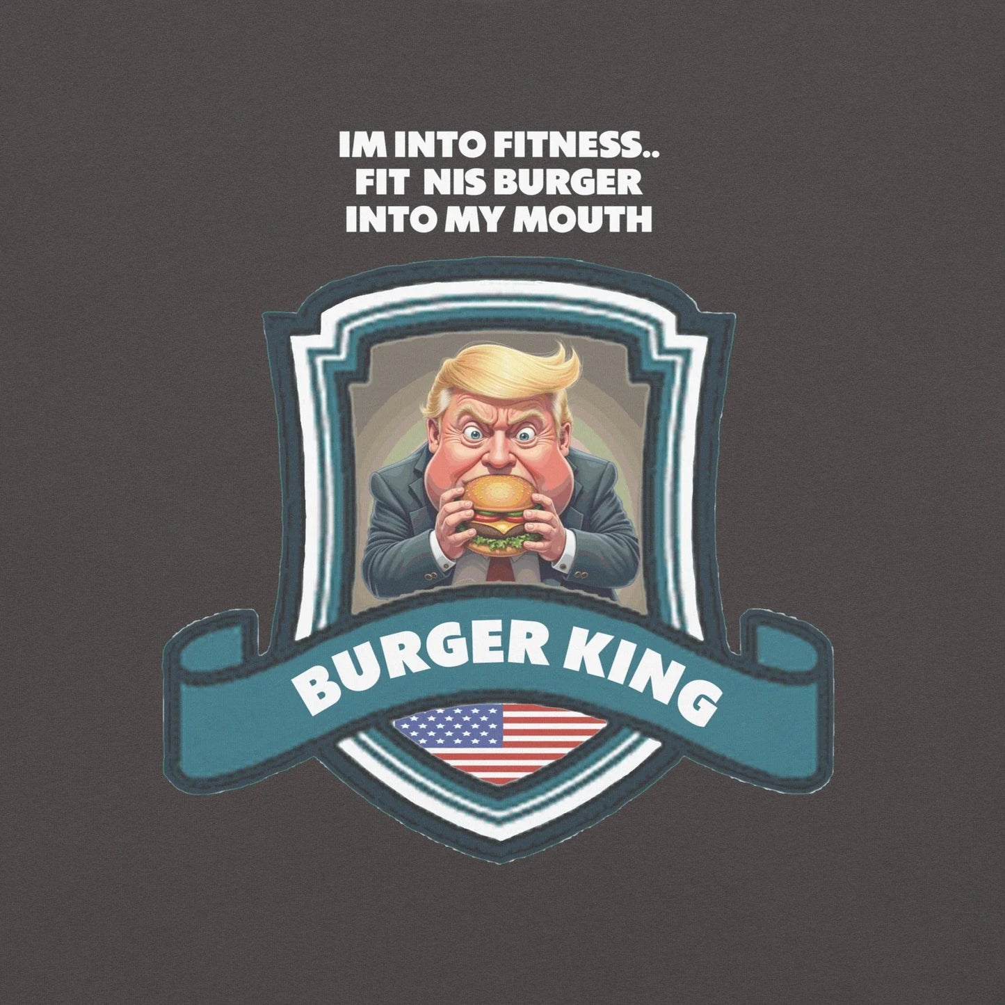 Im Into Fitness Burger King Tee Shirt Trump Funny FDT Unisex T-shirt, Sweatshirt, Hoodie, Long Sleeve Tee - T-Shirt, Sweatshirt, Hoodie