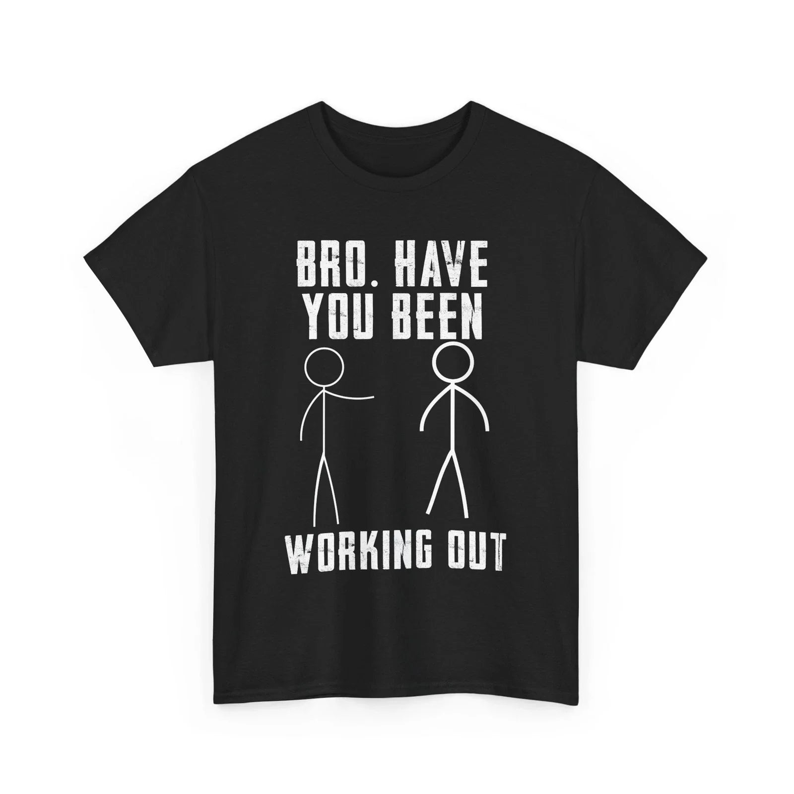 Gym Shirt, Bro Have You Been Working Out Gym Lovers Funny T-shirt Unisex T-shirt, Sweatshirt, Hoodie, Long Sleeve Tee - T-Shirt, Sweatshirt, Hoodie