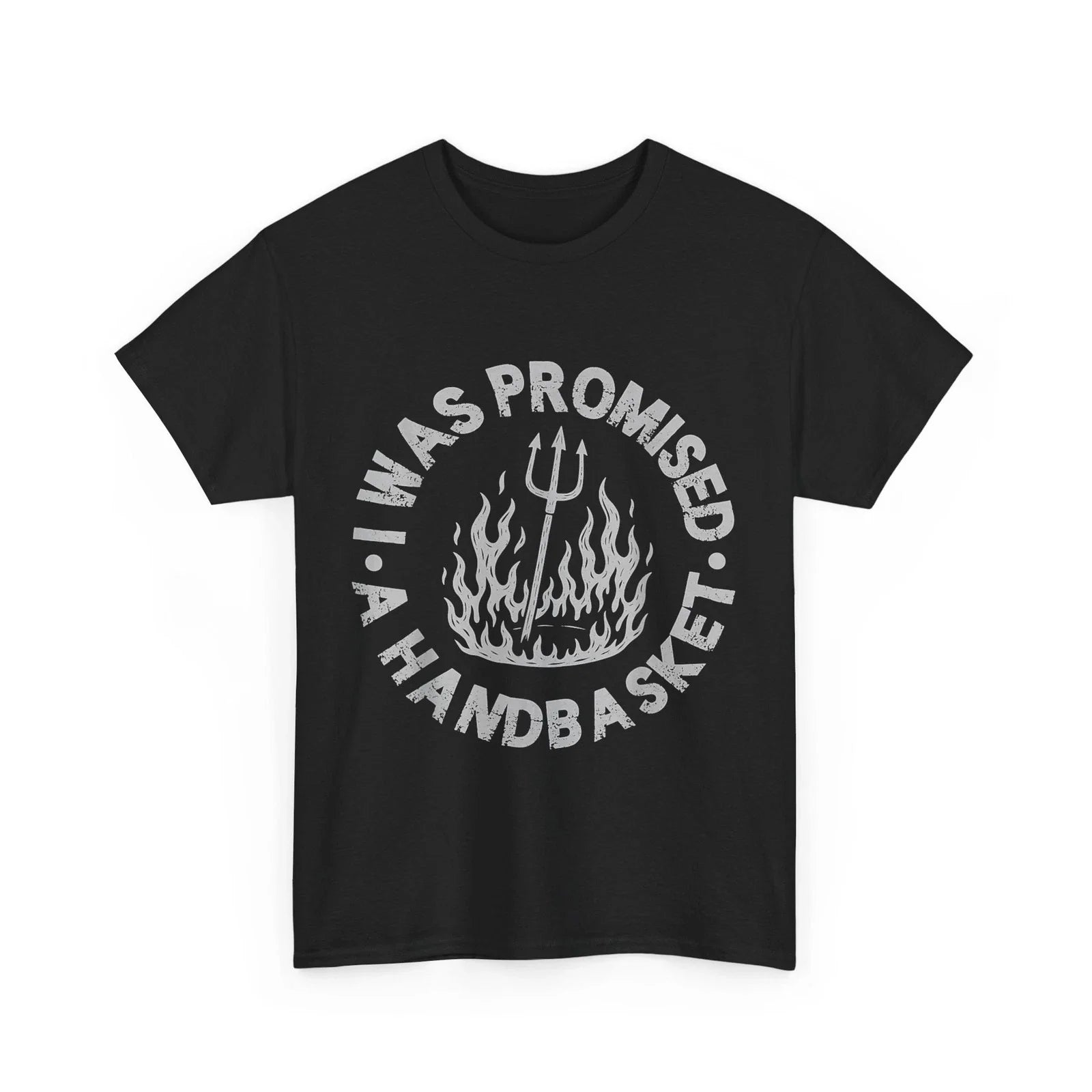 I Was Promised A Handbasket Funny Sarcastic Shirt Unisex T-shirt, Sweatshirt, Hoodie, Long Sleeve Tee - T-Shirt, Sweatshirt, Hoodie