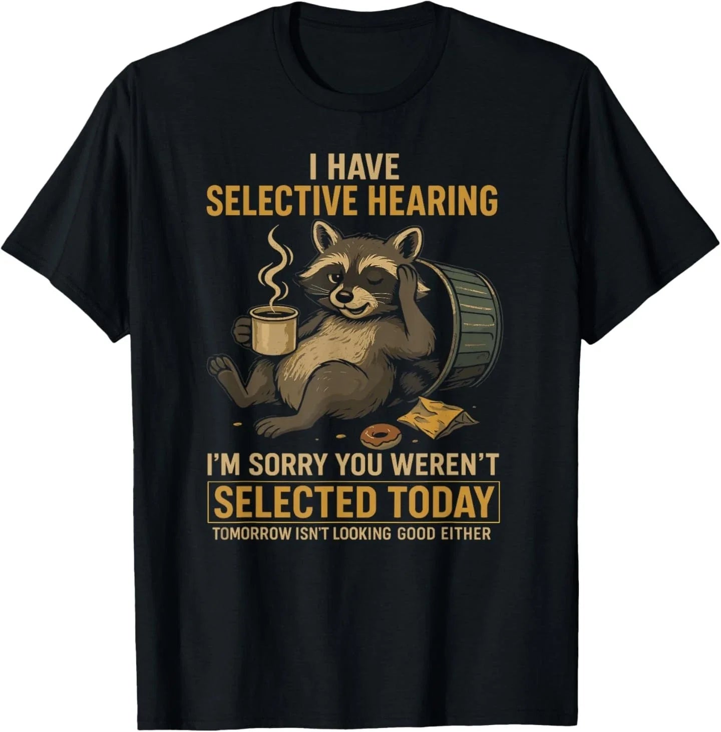 Selective Hearing Funny Raccoon Coffee Trash Panda T-Shirt Unisex T-shirt, Sweatshirt, Hoodie, Long Sleeve Tee - T-Shirt, Sweatshirt, Hoodie