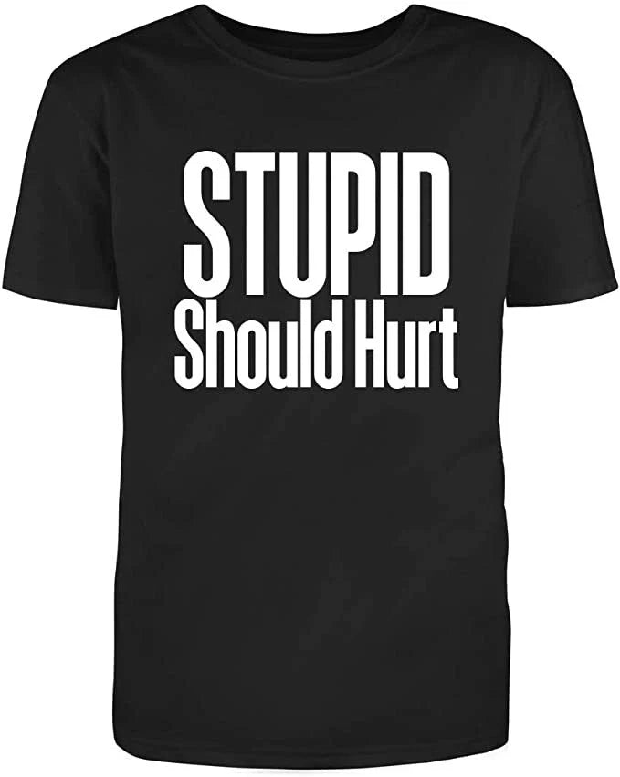Unisex Black Half Sleeves Cotton Stupid Should Hurt Novelty A**** Funny T Shirt Unisex T-shirt, Sweatshirt, Hoodie, Long Sleeve Tee - T-Shirt, Sweatshirt, Hoodie